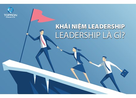 KHÁI NIỆM LEADERSHIP | LEADERSHIP LÀ GÌ?